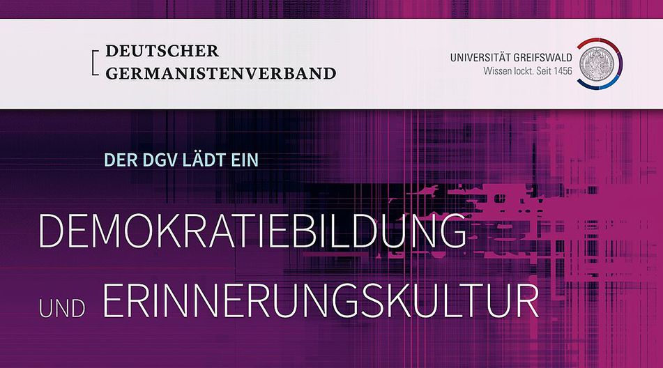 Textgrafik mit den Logos des Deutschen Germanistenverbands und der Universität Greifswald sowie dem Text 'DER DGV LÄDT EIN DEMOKRATIEBILDUNG UND ERINNERUNGSKULTUR' auf violettem Hintergrund